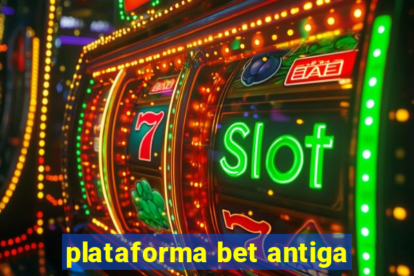 plataforma bet antiga